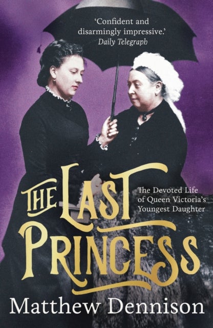 The Last Princess - The Devoted Life of Queen Victoria's Youngest Daughter