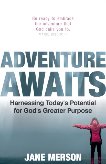 Adventure Awaits - Harnessing Today's Potential for God's Greater Purpose