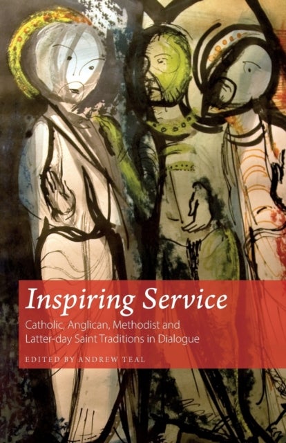Inspiring Service - Catholic, Anglican, Methodist and Latter-day Saint Traditions in Dialogue