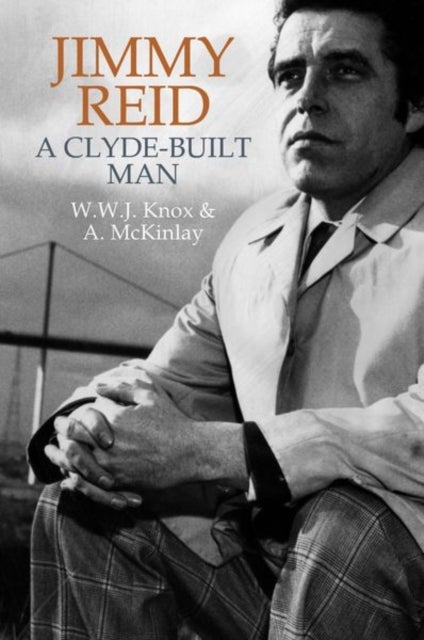 Jimmy Reid - A Clyde-built man