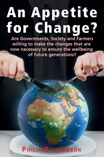 An Appetite For Change? - Are Governments, Society and Farmers willing to make the changes that are now necessary to ensure th