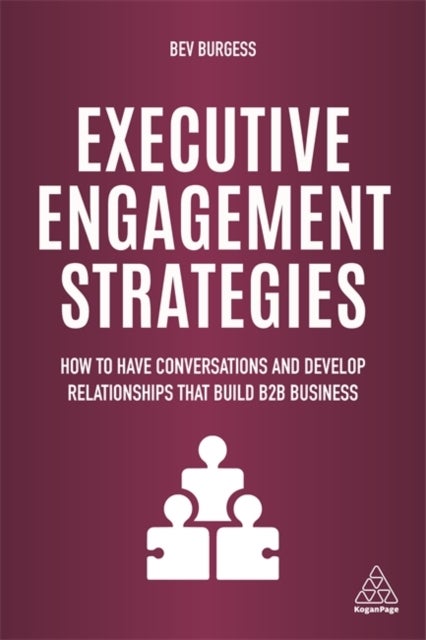 Executive Engagement Strategies - How to Have Conversations and Develop Relationships that Build B2B Business