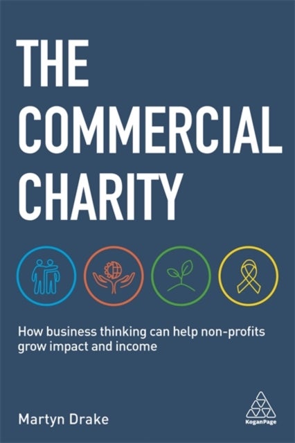 The Commercial Charity - How Business Thinking Can Help Non-Profits Grow Impact and Income