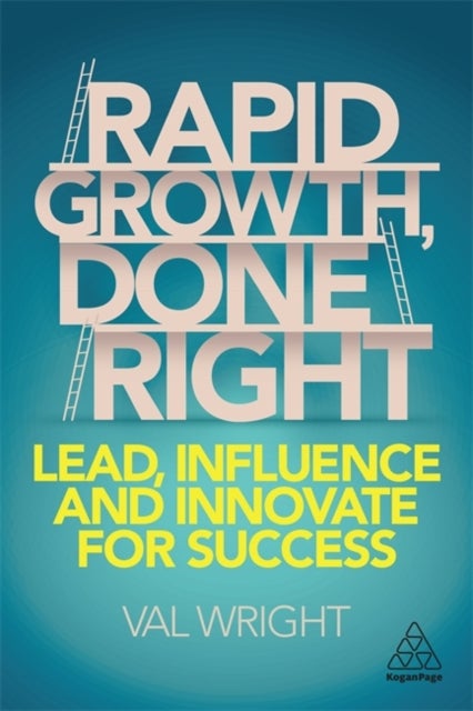 Rapid Growth, Done Right - Lead, Influence and Innovate for Success