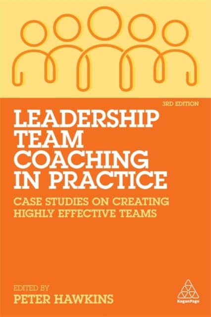 Leadership Team Coaching in Practice - Case Studies on Creating Highly Effective Teams