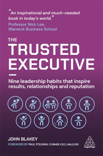 The Trusted Executive - Nine Leadership Habits that Inspire Results, Relationships and Reputation