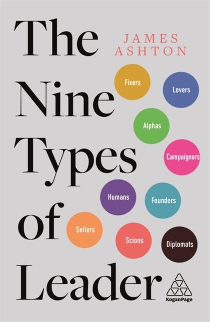 The Nine Types of Leader - How the Leaders of Tomorrow Can Learn from The Leaders of Today
