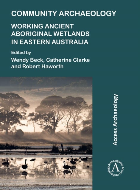 Bilde av Community Archaeology: Working Ancient Aboriginal Wetlands In Eastern Australia
