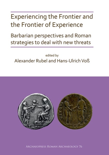 Experiencing the Frontier and the Frontier of Experience: Barbarian perspectives and Roman strategie