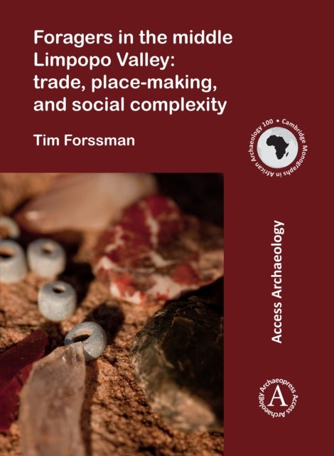 Bilde av Foragers In The Middle Limpopo Valley: Trade, Place-making, And Social Complexity Av Tim Forssman