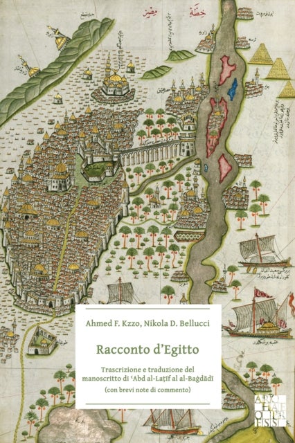 Racconto d'Egitto: Trascrizione e traduzione del manoscritto di 'Abd al-Latif al-Bagdadi (con brevi