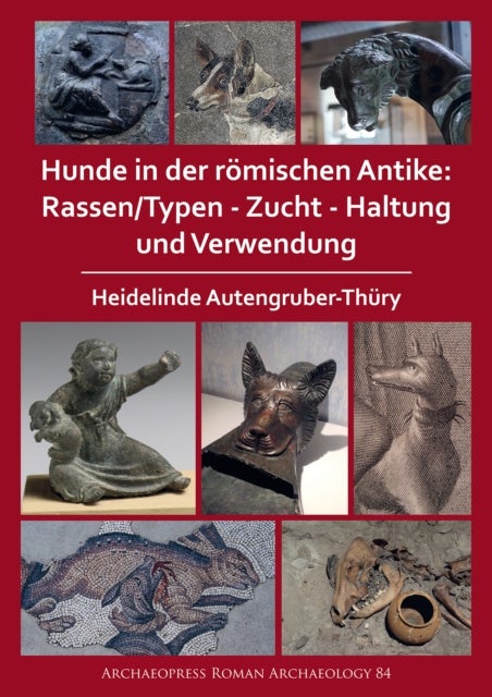 Bilde av Hunde In Der Roemischen Antike: Rassen/typen - Zucht - Haltung Und Verwendung Av Heidelinde Autengruber-thury