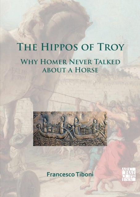 The Hippos of Troy - Why Homer Never Talked about a Horse