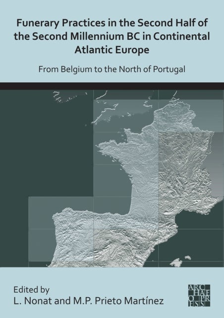 Funerary Practices in the Second Half of the Second Millennium BC in Continental Atlantic Europe - From Belgium to the North of Portugal