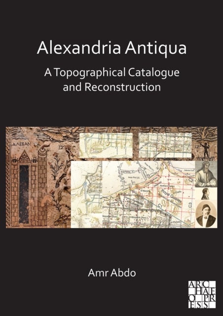 Bilde av Alexandria Antiqua: A Topographical Catalogue And Reconstruction Av Amr (universitat Autonoma De Barcelona (catalonia)) Abdo
