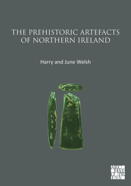 Bilde av The Prehistoric Artefacts Of Northern Ireland Av Harry (queens University Belfast) Welsh, June Welsh