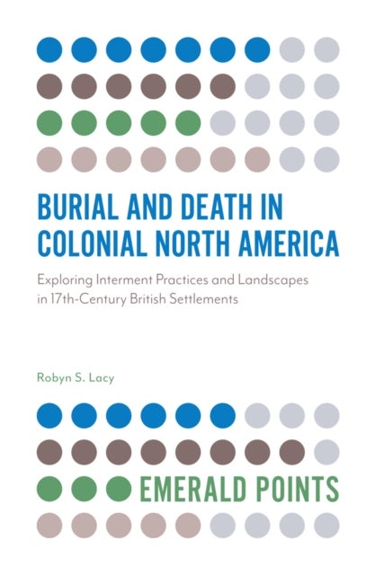Bilde av Burial And Death In Colonial North America Av Robyn S. Lacy