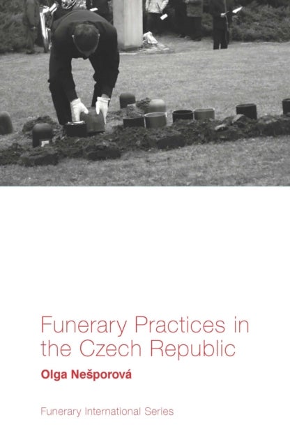 Bilde av Funerary Practices In The Czech Republic Av Olga (institute Of Ethnology Of The Czech Academy Of Sciences Czech Republic) Nesporova