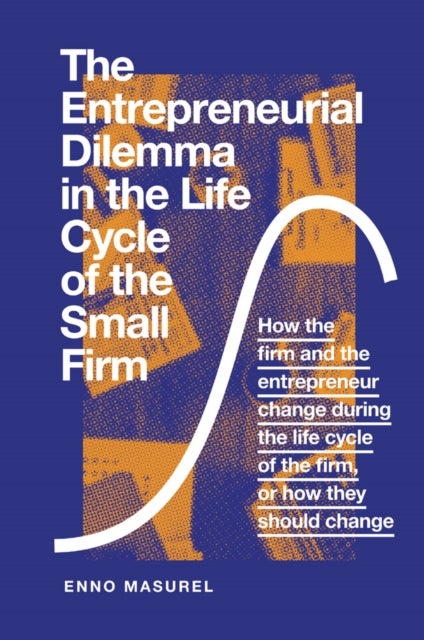Bilde av The Entrepreneurial Dilemma In The Life Cycle Of The Small Firm Av Professor Enno (vrije Universiteit Amsterdam The Netherlands) Masurel