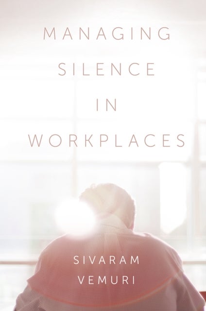 Bilde av Managing Silence In Workplaces Av Associate Professor Sivaram (charles Darwin University Australia) Vemuri
