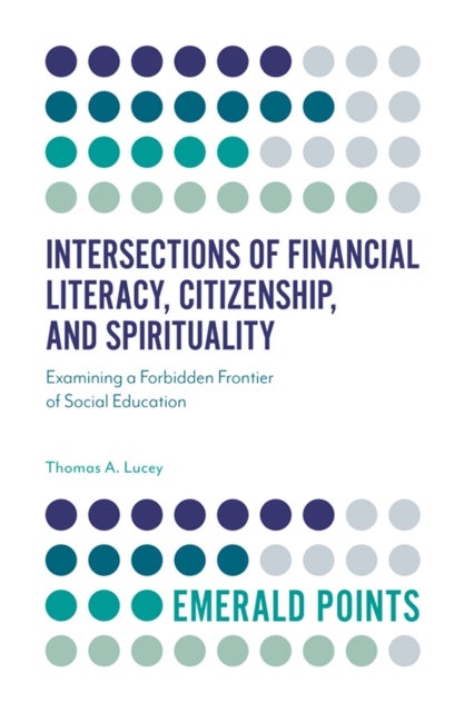 Intersections of Financial Literacy, Citizenship, and Spirituality - Examining a Forbidden Frontier of Social Education