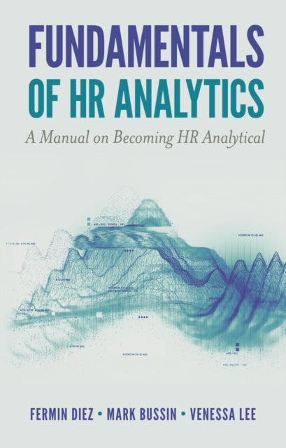 Fundamentals of HR Analytics - A Manual on Becoming HR Analytical