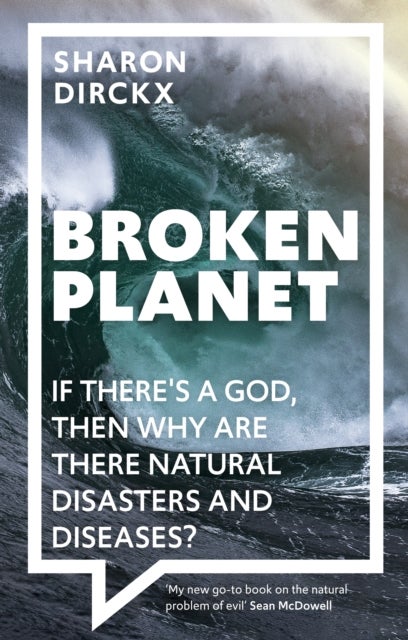 Broken Planet - If There's a God, Then Why Are There Natural Disasters and Diseases?