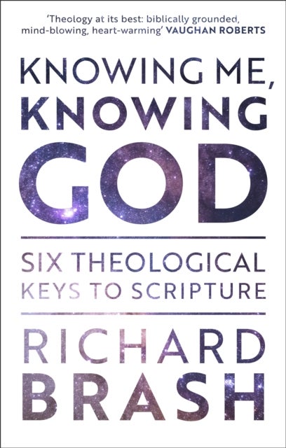 Knowing Me, Knowing God - Six Theological Keys To Scripture