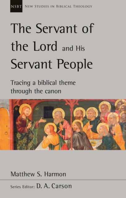 Bilde av The Servant Of The Lord And His Servant People: Tracing A Biblical Theme Through The Canon Av Matthew S. Harmon