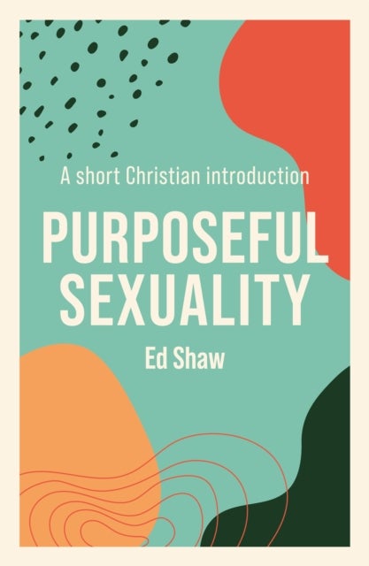 Purposeful Sexuality - A Short Christian Introduction