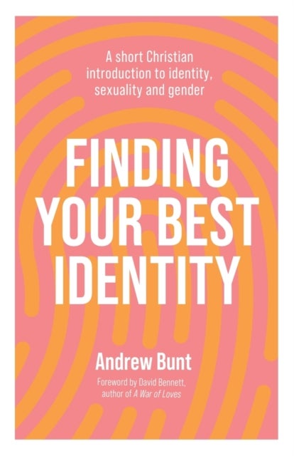 Finding Your Best Identity - A short Christian introduction to identity, sexuality and gender
