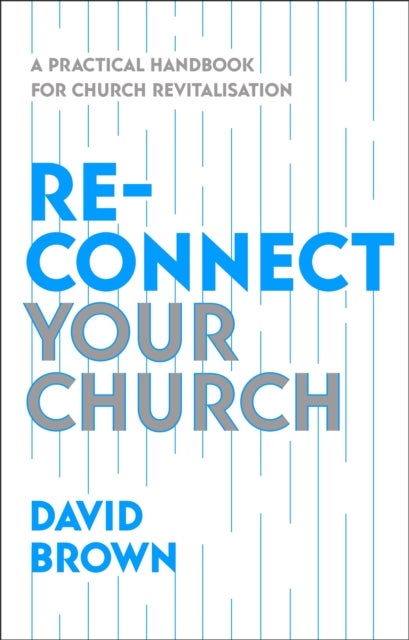 Reconnect Your Church - A Practical Handbook for Church Revitalisation