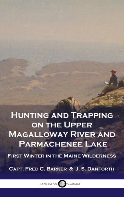 Hunting and Trapping on the Upper Magalloway River and Parmachenee Lake - First Winter in the Maine Wilderness