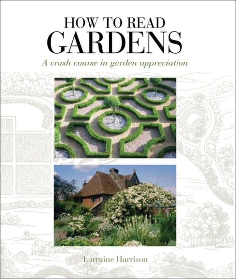 How to Read Gardens - A Crash Course in Garden Appreciation
