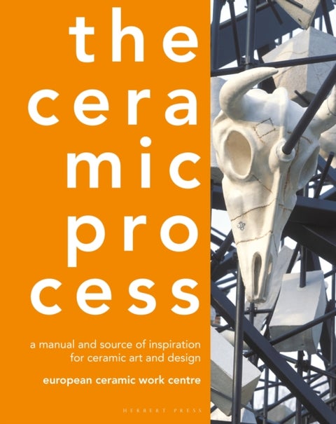 The Ceramic Process - A Manual and Source of Inspiration for Ceramic Art and Design