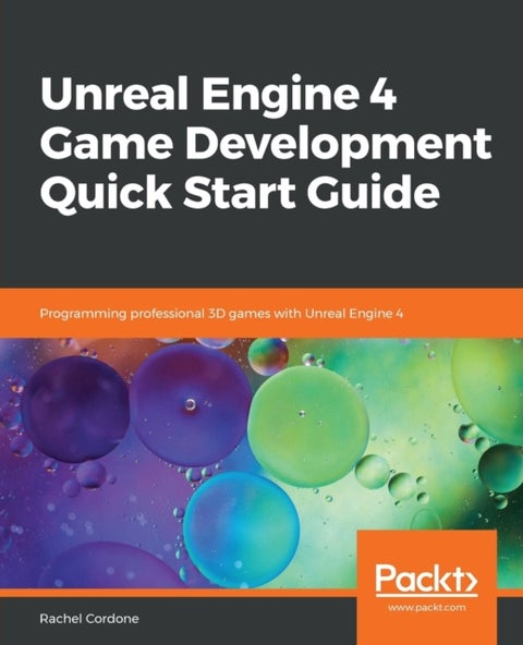 Unreal Engine 4 Game Development Quick Start Guide - Programming professional 3D games with Unreal Engine 4