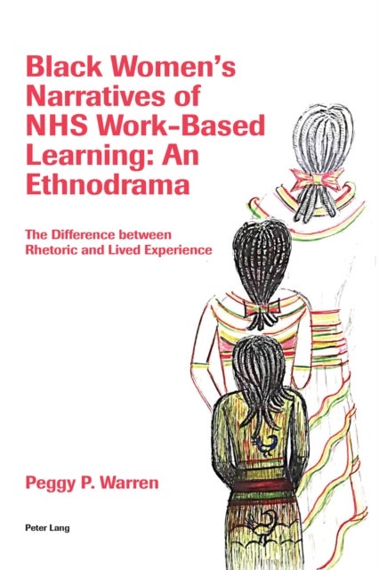 Black Women's Narratives of NHS Work-Based Learning: An Ethnodrama - The Difference between Rhetoric and Lived Experience
