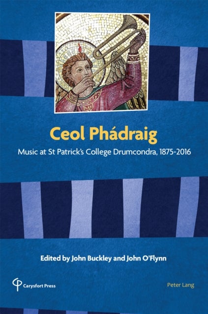 Ceol Phadraig - Music at St Patrick's College Drumcondra, 1875-2016