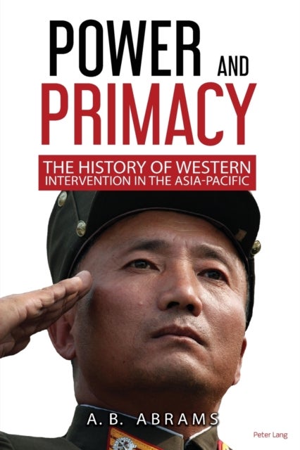 Power and Primacy - A Recent History of Western Intervention in the Asia-Pacific