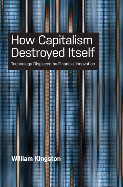 How Capitalism  Destroyed Itself - Technology Displaced by Financial Innovation