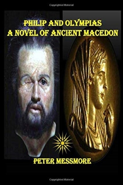 Philip and Olympias - A Novel of Ancient Macedon