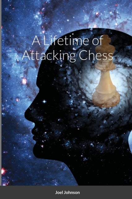 Bilde av A Lifetime Of Attacking Chess Av Joel Johnson