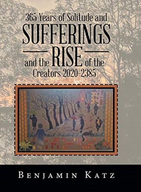 Bilde av 365 Years Of Solitude And Sufferings And The Rise Of The Creators 2020-2385 Av Benjamin Katz