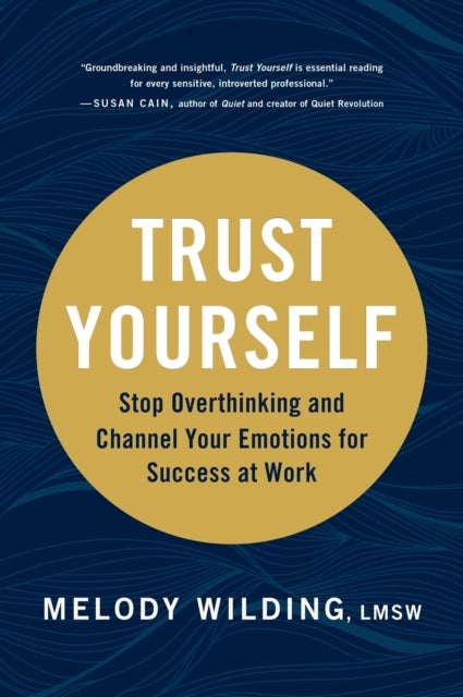 Trust Yourself - Stop Overthinking and Channel Your Emotions for Success at Work