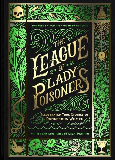 The League of Lady Poisoners - Illustrated True Stories of Dangerous Women