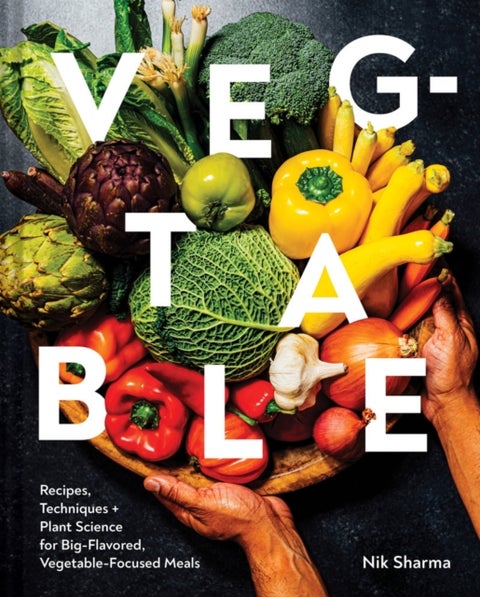 Veg-Table - Recipes, Techniques, and Plant Science for Big-Flavored, Vegetable-Focused Meals