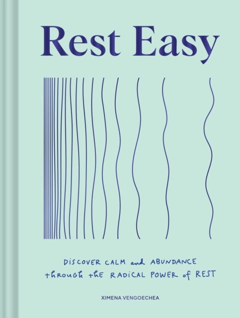 Rest Easy - Discover Calm and Abundance through the Radical Power of Rest