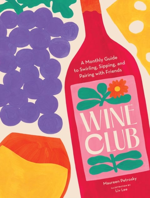 Wine Club - A Monthly Guide to Swirling, Sipping, and Pairing with Friends