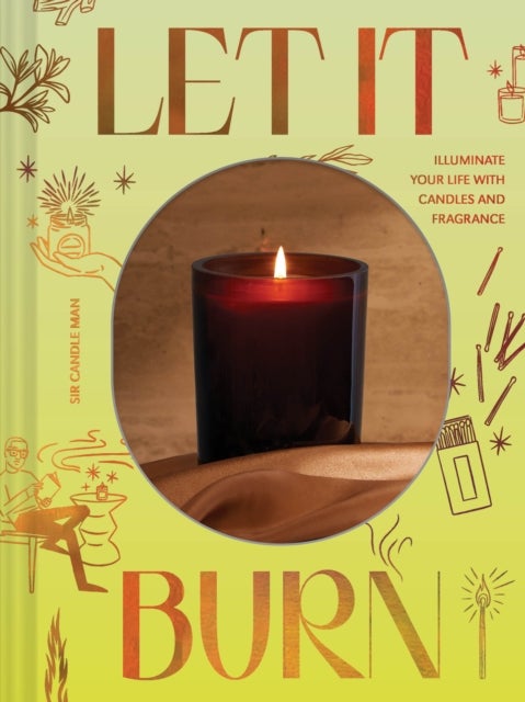 Let It Burn - Illuminate Your Life with Candles and Fragrance