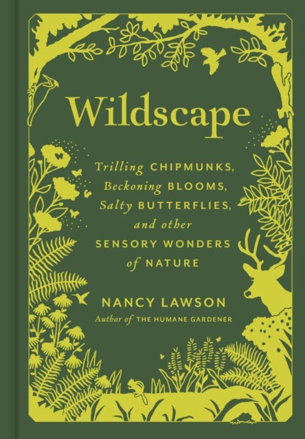 Wildscape - Trilling Chipmunks, Beckoning Blooms, Salty Butterflies, and other Sensory Wonders of Nature